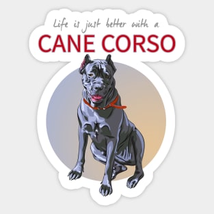 Life is just Bertter with a Cane Corso! Especially for Cane Corso Dog Lovers! Sticker